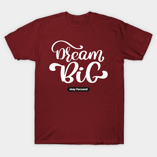 Dream Big, Motivational Quote T-Shirt by Rachel Garcia Designs